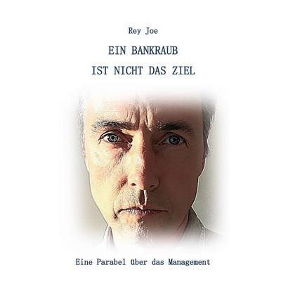 Ein Bankraub ist nicht das Ziel, Taschenbuch von Rey Joe, BoD – Books on Demand, 978-3-8192-0724-2