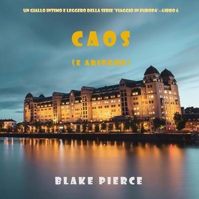 Caos (e aringhe) (Un giallo intimo e leggero della serie Viaggio in Europa – Libro 6) - Blake Pierce, Audio, 9781094340111