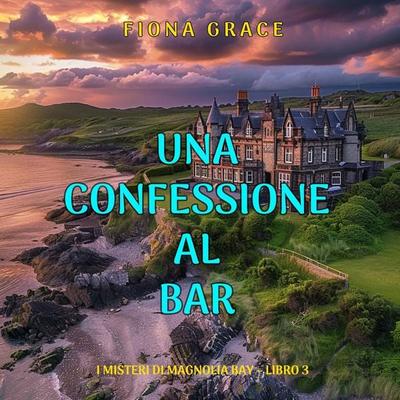 Una Confessione al Bar (I Misteri di Magnolia Bay – Libro 3) - Fiona Grace, Audio, 9798261431633