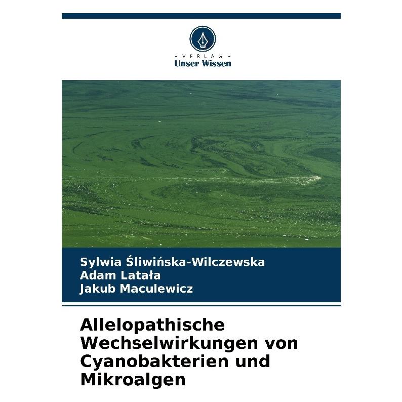 Bod Allelopathische Wechselwirkungen von Cyanobakterien und Mikroalgen (Deutsch, Softcover, Adam Latala, Jakub Maculewicz, Sylwia Sliwinska-Wilczewska) (57186049)