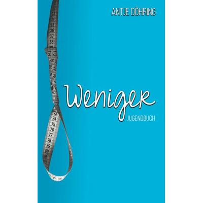 Weniger, Taschenbuch von Antje Döhring, BoD – Books on Demand