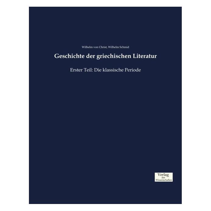 Verlag der Wissenschaften Geschichte der griechischen Literatur (Deutsch, Softcover, Wilhelm Schmid, Wilhelm von Christ) (55858488)