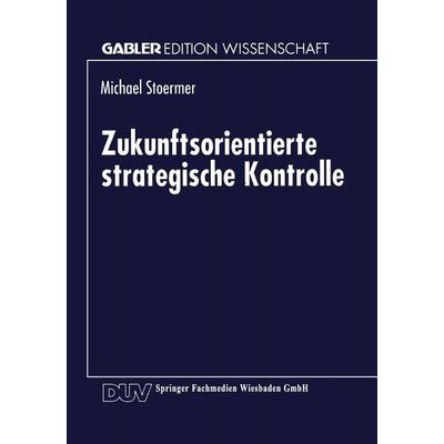Zukunftsorientierte strategische Kontrolle, Taschenbuch von Michael Stoermer, Deutscher Universitätsverlag, 978-3-8244-6221-6