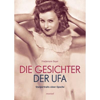 Die Gesichter der UFA, Taschenbuch von Friedemann Beyer, Morisel, 978-3-943915-02-0
