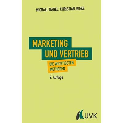 Marketing und Vertrieb, Gebundene Ausgabe von Michael Nagel,Christian Mieke, Uvk, 978-3-86764-749-6