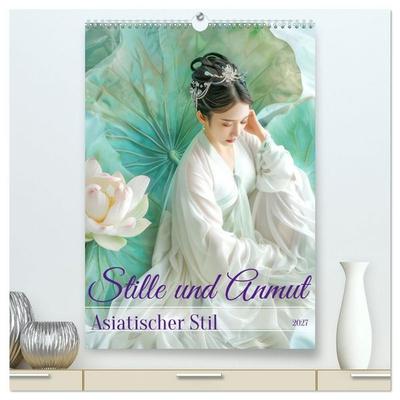 Stille und Anmut - Asiatischer Stil (hochwertiger Premium Wandkalender 2027 DIN A2 hoch), Kunstdruck in Hochglanz