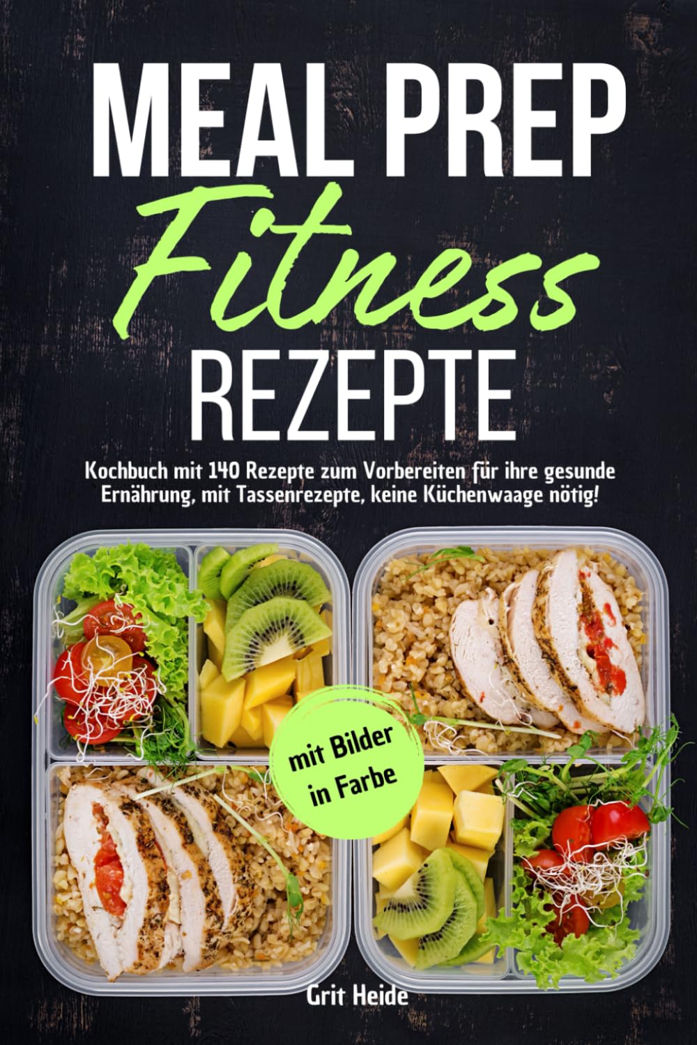 Grit Heide - Meal Prep Fitness Rezepte: Kochbuch mit 140 Rezepte zum Vorbereiten für Ihre gesunde Ernährung, mit Tassenrezepte, keine Küchenwaage nötig! Mit Bildern in Farbe - Preis vom 04.10.2026 03:51:26 h