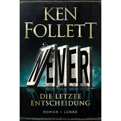 Never - Die letzte Entscheidung, Gebundene Ausgabe von Ken Follett, Lübbe