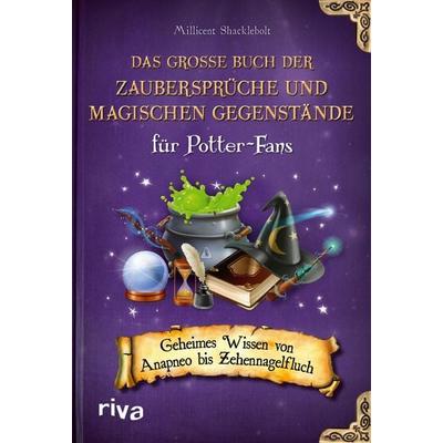 Das große Buch der Zaubersprüche und magischen Gegenstände für Potter-Fans, Taschenbuch von Millicent Shacklebolt, Riva, 978-3-7423-2545-7