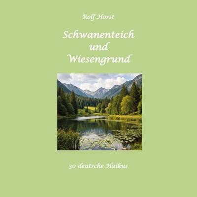 Schwanenteich und Wiesengrund - Haikus, Rinzai-Zen, Limerick, Stille, Gedichte, Schobert und Black, Japan, Versformen, Gebundene Ausgabe von Rolf