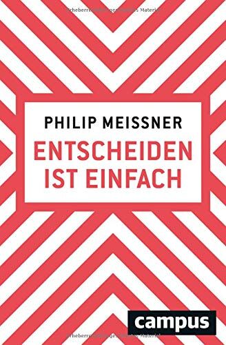 Philip Meissner - Entscheiden ist einfach: Wenn man weiß, wie es geht - Preis vom 16.10.2026 11:41:07 h