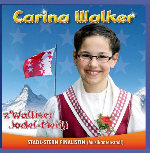 Carina Walker - Z'Walliser Jodel-Meitji (Bekannt aus dem Musikantenstadl - Stadlstern Finalistin aus der Schweiz) - Preis vom 30.09.2026 09:01:18 h
