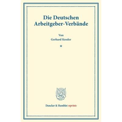 Die Deutschen Arbeitgeber-Verbände., Taschenbuch von Gerhard Kessler, Duncker & Humblot, 978-3-428-17378-5