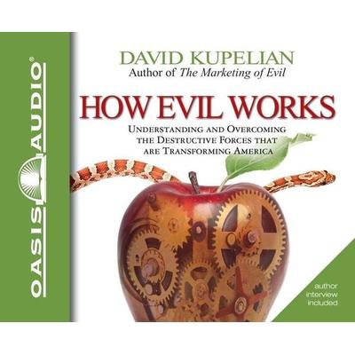 How Evil Works: Understanding and Overcoming the Destructive Forces That Are Transforming America - David Kupelian, CD, 9781598597103