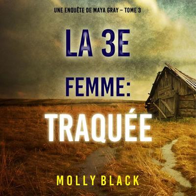 La 3e Femme : Traquée (Une enquête de Maya Gray – Tome 3) - Molly Black, Audio, 9781094333151