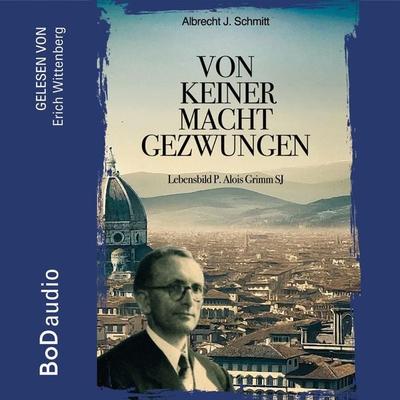 Von keiner Macht gezwungen - Albrecht J. Schmitt, Audio, 9783759728760