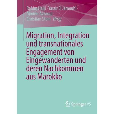 Migration, Integration und transnationales Engagement von Eingewanderten und deren Nachkommen aus Marokko, Taschenbuch von , Springer Fachmedien