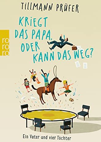Tillmann Prüfer - Kriegt das Papa, oder kann das weg?: Ein Vater und vier Töchter - Preis vom 10.10.2026 11:48:34 h