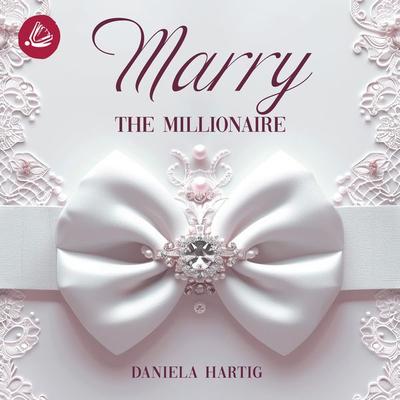Marry the Millionaire - Daniela Hartig, Audio, 4069828652361