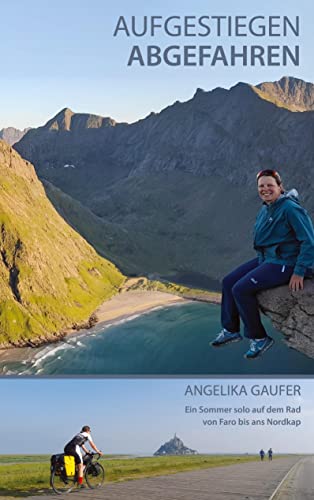 Angelika Gaufer - Aufgestiegen Abgefahren: Ein Sommer solo auf dem Rad von Faro bis ans Nordkap - Preis vom 10.10.2026 11:48:34 h