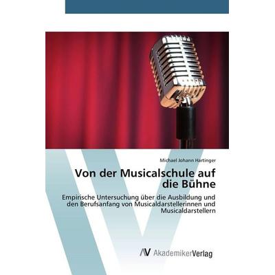Von der Musicalschule auf die Bühne, Taschenbuch von Michael Johann Hartinger, AV Akademikerverlag, 978-3-639-85153-3