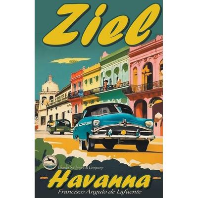 Ziel Havanna, Taschenbuch von Francisco Angulo de Lafuente, Charles Scribner's & Company