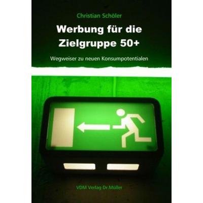 Werbung für die Zielgruppe 50+, Taschenbuch von Christian Schöler, VDM, 978-3-86550-036-6