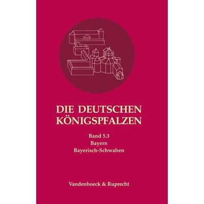 Die deutschen Königspfalzen. Band 5: Bayern, Gebundene Ausgabe von , Vandenhoeck + Ruprecht, 978-3-525-36523-6