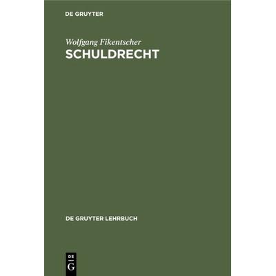 Schuldrecht, Gebundene Ausgabe von Wolfgang Fikentscher, De Gruyter, 978-3-11-007158-0