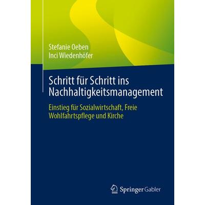 Schritt für Schritt ins Nachhaltigkeitsmanagement, Taschenbuch von Stefanie Oeben,Inci Wiedenhöfer, Springer Berlin, 978-3-662-68886-1