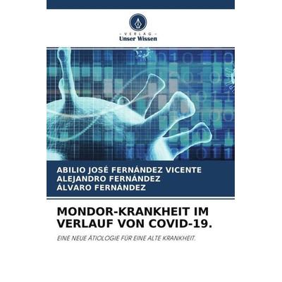 MONDOR-KRANKHEIT IM VERLAUF VON COVID-19., Taschenbuch von Abilio José Fernández Vicente,Alejandro Fernández,Álvaro Fernández, Verlag Unser Wissen,