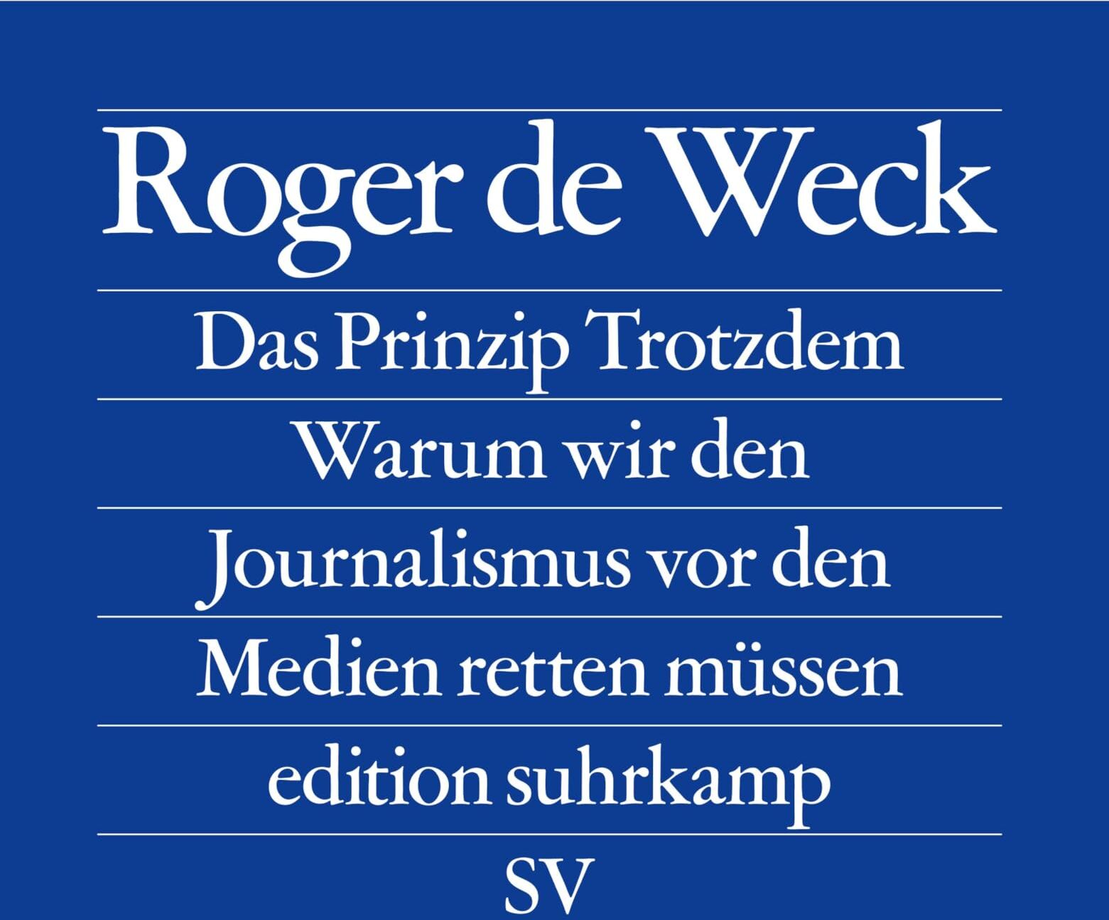 Weck, Roger de - Das Prinzip Trotzdem: Warum wir den Journalismus vor den Medien retten müssen (edition suhrkamp) - Preis vom 11.10.2026 15:43:13 h