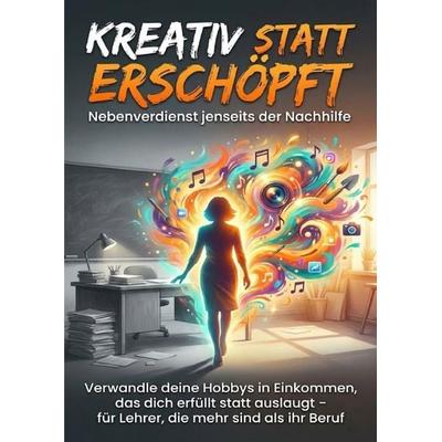 Kreativ statt erschöpft: Nebenverdienst jenseits der Nachhilfe, Taschenbuch von Leon Hartmann, Epubli, 978-3-565-15813-3