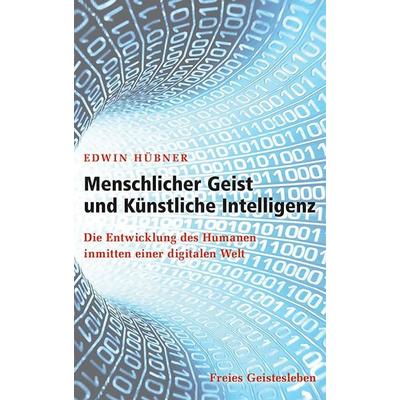 Menschlicher Geist und Künstliche Intelligenz, Gebundene Ausgabe von Edwin Hübner, Freies Geistesleben, 978-3-7725-2955-9