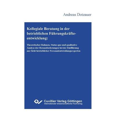 Kollegiale Beratung in der betrieblichen Führungskräfteentwicklung, Paperback von Andreas Dotzauer, Cuvillier Verlag, 978-3-7369-7998-7