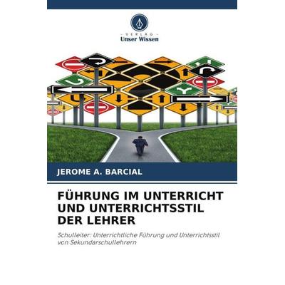 FÜHRUNG IM UNTERRICHT UND UNTERRICHTSSTIL DER LEHRER, Taschenbuch von Jerome a. Barcial, Verlag Unser Wissen, 978-620-5-69587-6