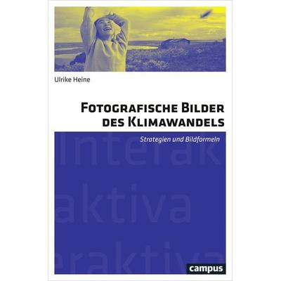Fotografische Bilder des Klimawandels, Taschenbuch von Ulrike Heine, Campus, 978-3-593-51066-8