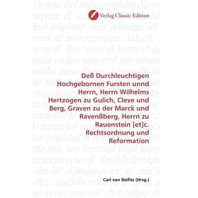 Deß Durchleuchtigen Hochgebornen Fursten unnd Herrn, Herrn Wilhelms Hertzogen zu Gulich, Cleve und Berg, Graven zu der Marck und Ravenßberg, Herrn zu,