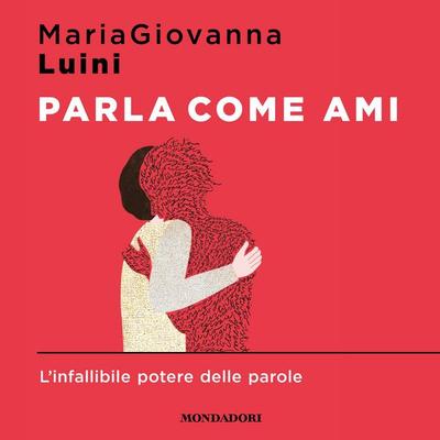 Parla come ami - Mariagiovanna Luini, Audio, 9788852156441