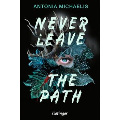 Never Leave the Path, Taschenbuch von Antonia Michaelis, Verlag Friedrich Oetinger GmbH