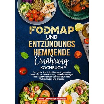 Fodmap und Entzündungshemmende Ernährung Kochbuch, Gebundene Ausgabe von Carina Lehmann,Nina Schulz, Tredition, 978-3-384-68603-9