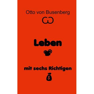 Leben mit sechs Richtigen, Taschenbuch von Otto Busenberg, BoD – Books on Demand, 978-3-7557-3120-7