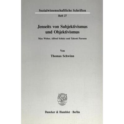 Jenseits von Subjektivismus und Objektivismus., Taschenbuch von Thomas Schwinn, Duncker & Humblot, 978-3-428-07809-7