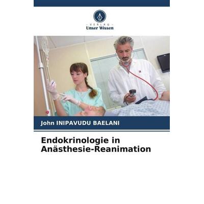 Endokrinologie in Anästhesie-Reanimation, Taschenbuch von John Inipavudu Baelani, Verlag Unser Wissen, 978-620-5-17001-4