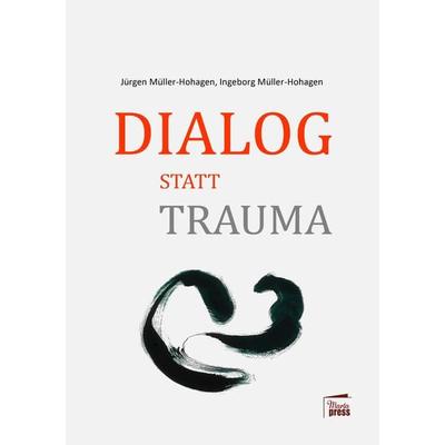Dialog statt Trauma, Taschenbuch von Ingeborg Müller-Hohagen,Jürgen Müller-Hohagen, Marta Press UG (haftungsbeschränkt), 978-3-96837-003-3