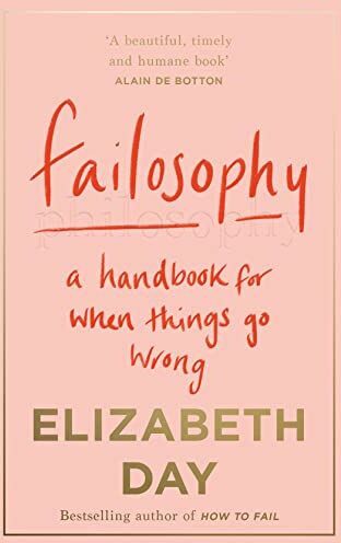 Elizabeth Day - Failosophy: A Handbook For When Things Go Wrong - Preis vom 15.10.2026 23:06:25 h