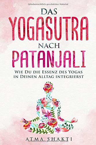 Atma Shakti - Das Yogasutra nach Patanjali: Wie Du die Essenz des Yogas in Deinen Alltag integrierst - Preis vom 12.10.2026 11:37:12 h