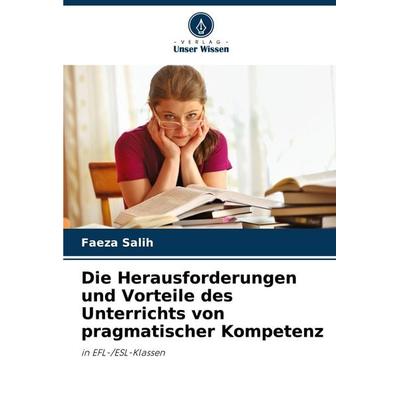 Die Herausforderungen und Vorteile des Unterrichts von pragmatischer Kompetenz, Taschenbuch von Faeza Salih, Verlag Unser Wissen, 978-620-8-18108-6