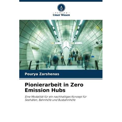 Pionierarbeit in Zero Emission Hubs, Taschenbuch von Pourya Zarshenas, Verlag Unser Wissen, 978-620-7-25218-3
