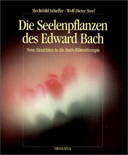 Mechthild Scheffer - Die Seelenpflanzen des Edward Bach. Neue Einsichten in die Bach-Blütentherapie - Preis vom 30.09.2026 09:01:18 h